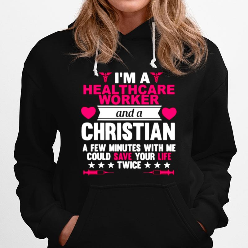 Im A Healthcare Worker And A Christian A Few Minutes With Me Could Save Your Life Twice Hoodie