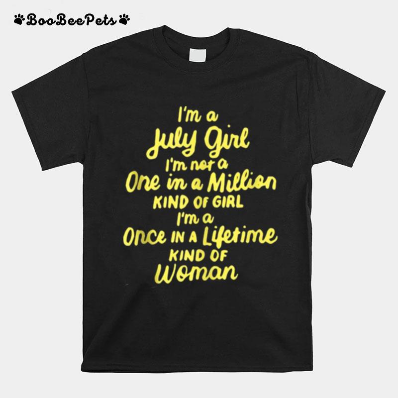 Im A July Girl I Am Not A One In A Million Kind Of Girl T-Shirt