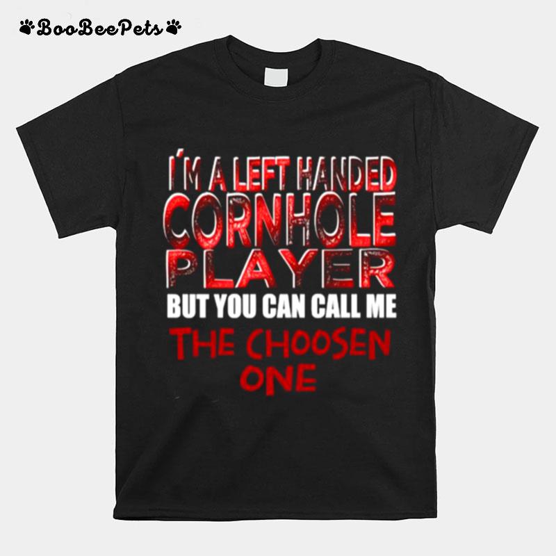 Im A Left Handed Cornhole Player But You Can Call Me The Choosent One T-Shirt