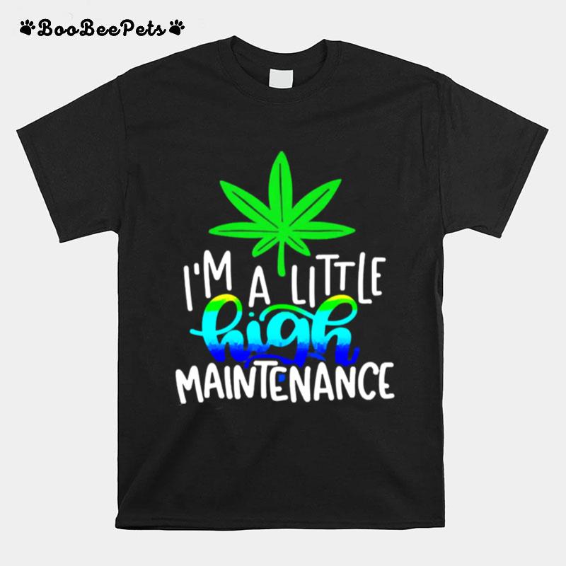 Im A Little High Maintenance T-Shirt