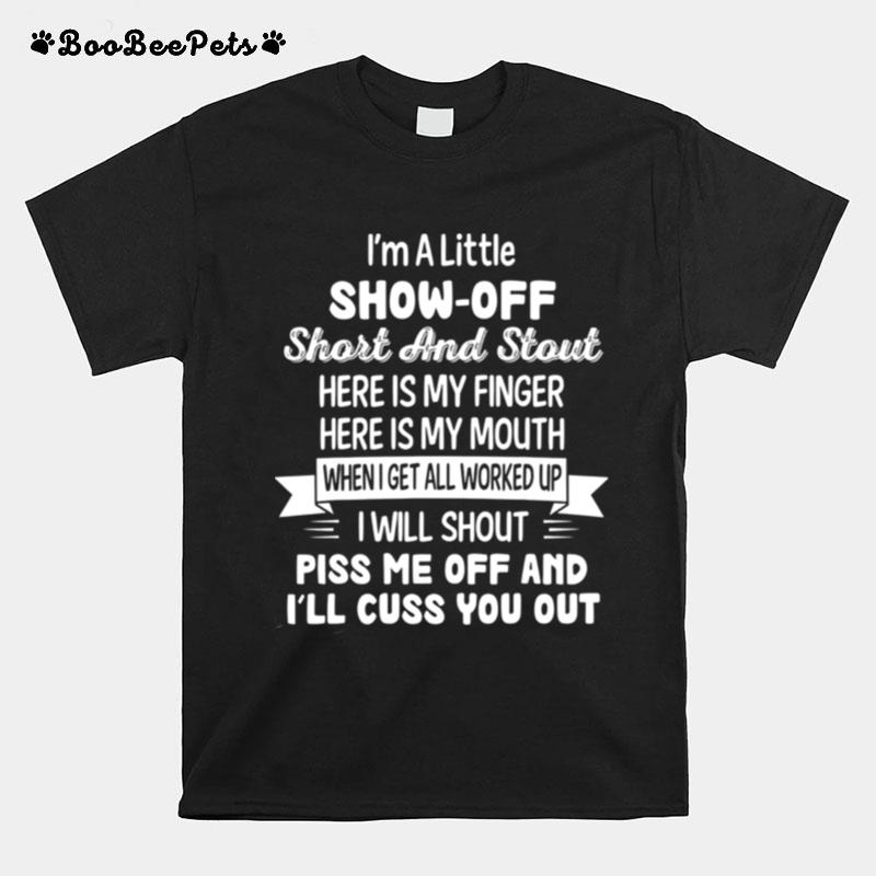 Im A Little Show Off Short And Stout Here Is My Finger Here T-Shirt