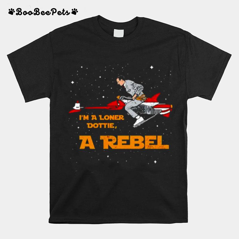 Im A Loner Dottie A Rebel Unisex T-Shirt