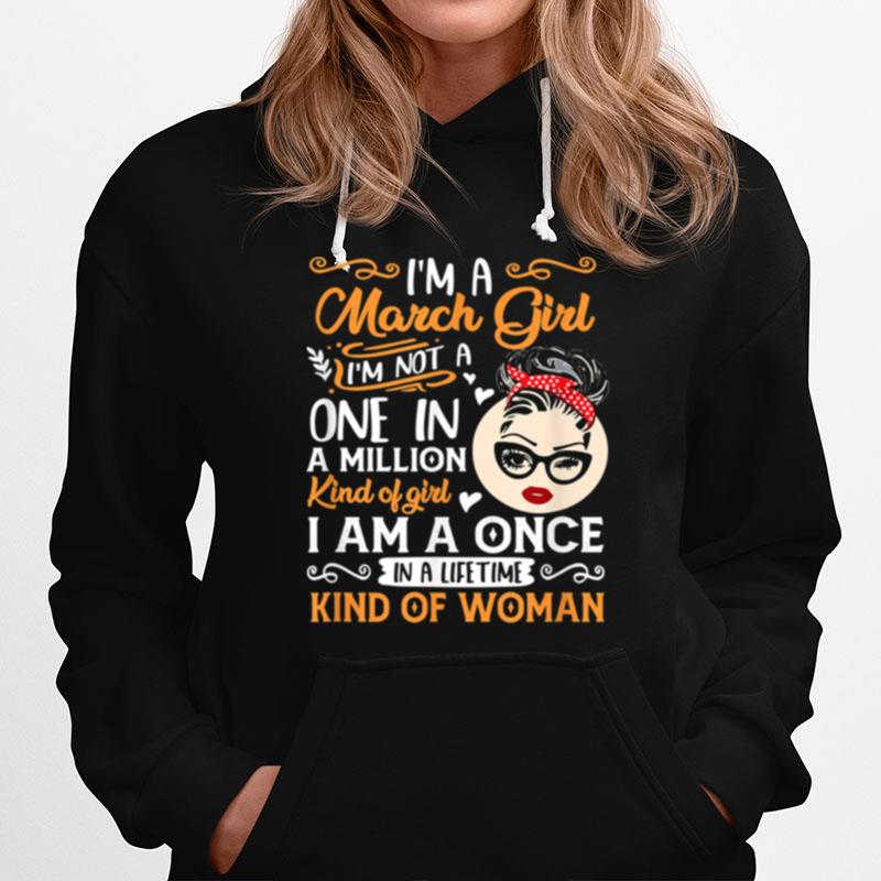 Im A March Girl Once In A Lifetime Birthday Girl Present Hoodie