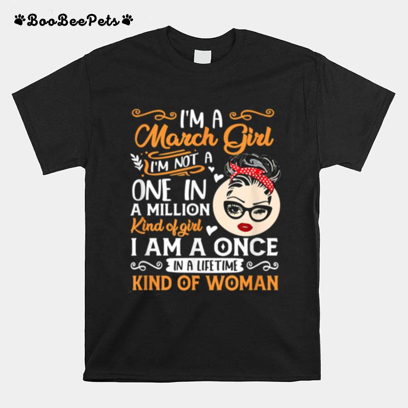 Im A March Girl Once In A Lifetime Birthday Girl Present T-Shirt