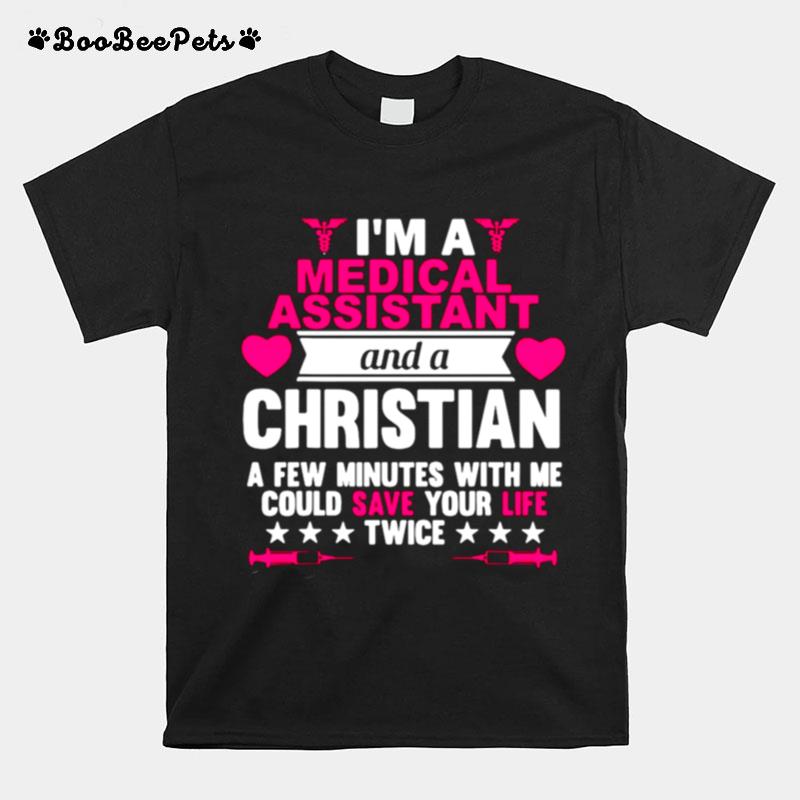 Im A Medical Assistant And A Christian A Few Minutes With Me Could Save Your Life Twice T-Shirt