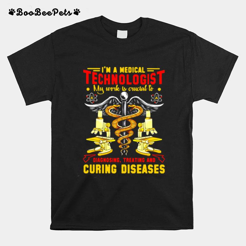 Im A Medical Technologist My Work Is Owcial To Diagnosing Treating And Curing Diseases T-Shirt