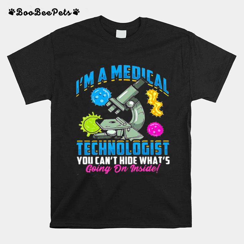 Im A Medical Technologist You Cant Hide Whats Going On Inside T-Shirt