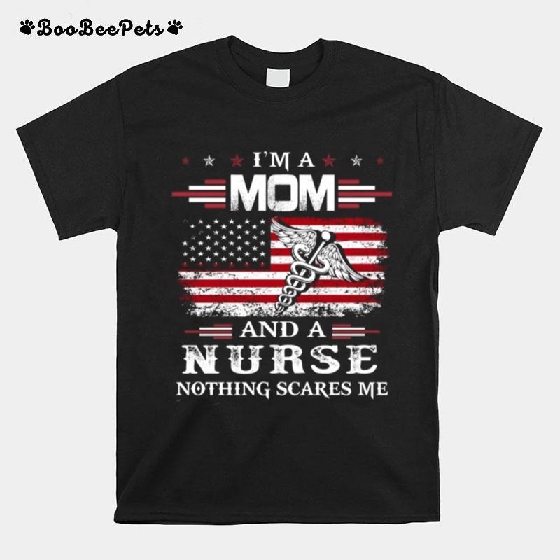 Im A Mom And A Nurse Nothing Scares Me T-Shirt