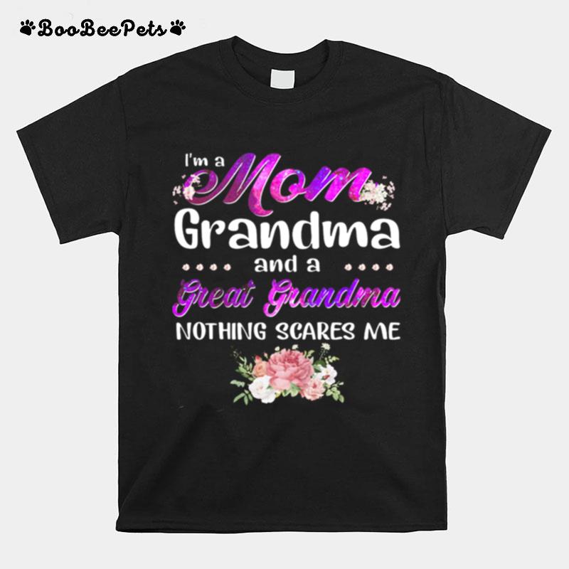 Im A Mom Grandma And A Great Grandma Nothing Scares Me T-Shirt