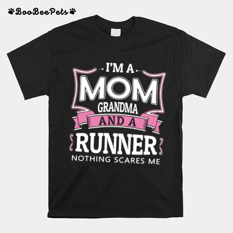 Im A Mom Grandma And A Runner Nothing Scares Me T-Shirt