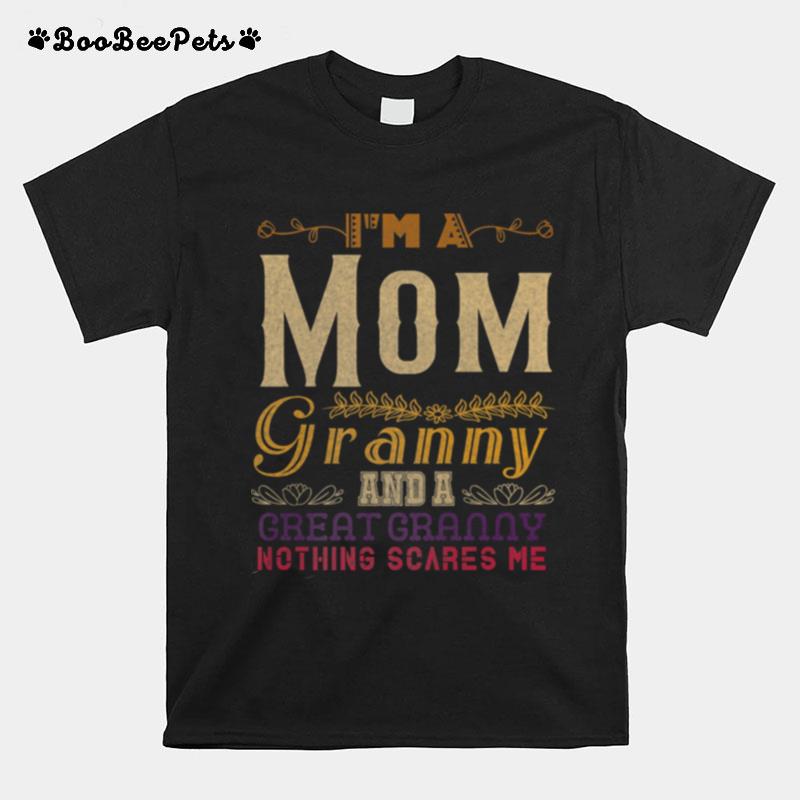 Im A Mom Granny And A Great Granny Nothing Scares Me T-Shirt