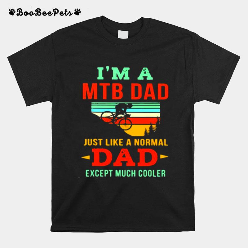 Im A Mtb Dad Just Like A Noral Dad Expect Much Cooler Mountain Biking Vintage T-Shirt