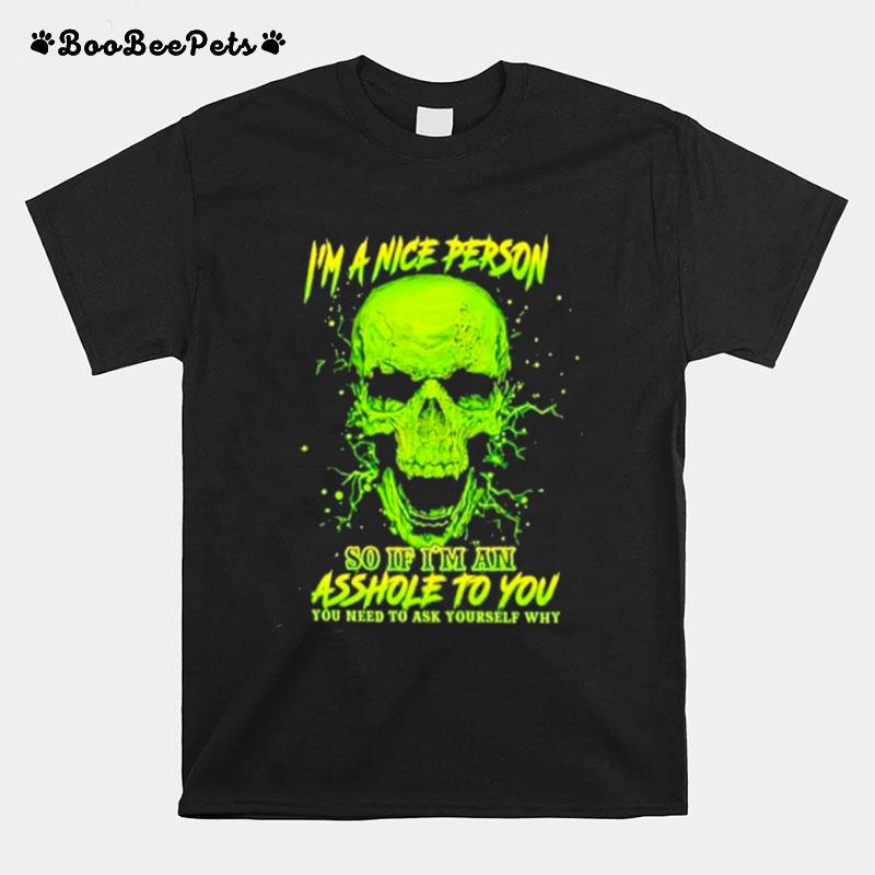 Im A Nice Person Skull Do If Im An Asshole To You T-Shirt