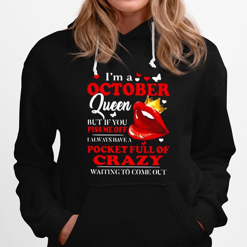 Im A October Queen But If You Piss Me Off I Always Have A Pocket Full Of Crazy Waiting To Come Out Hoodie