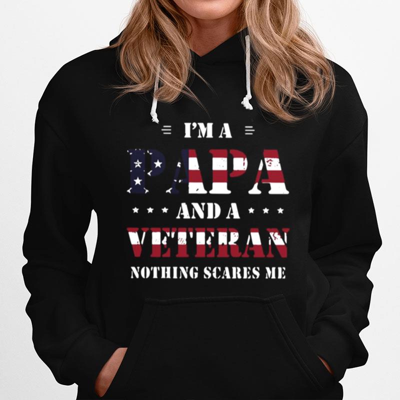 Im A Papa And A Veteran Nothing Scares Me American Flag Hoodie