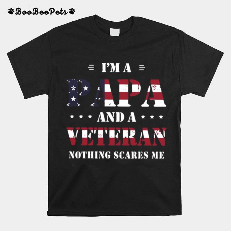 Im A Papa And A Veteran Nothing Scares Me American Flag T-Shirt