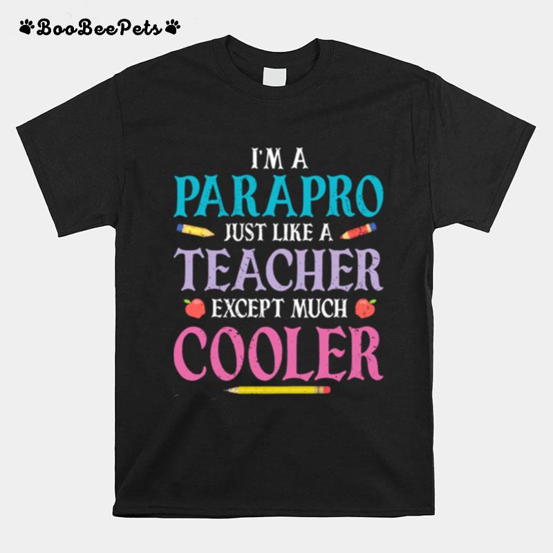 Im A Parapro Just Like A Teacher Except Much Cooler T-Shirt