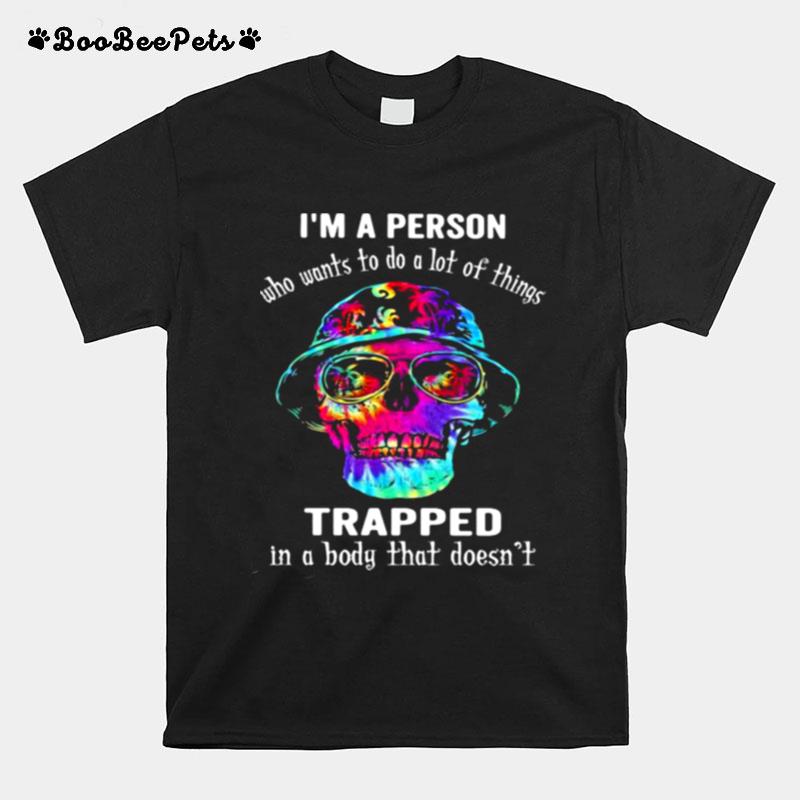 Im A Person Who Wants To Do A Lot Of Things Trapped In A Body That Doesnt Skull Watercolor T-Shirt