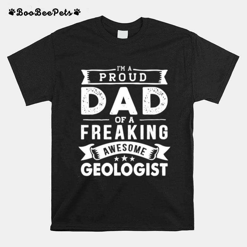 Im A Proud Dad Of Geologist Fathers Day T-Shirt