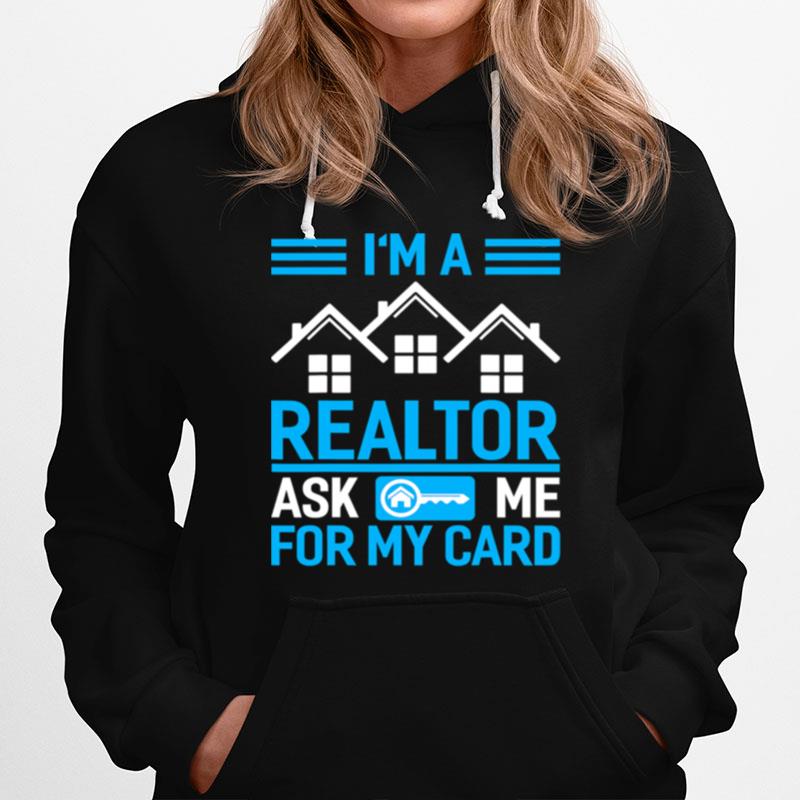 Im A Realtor Ask Me For My Card Hoodie