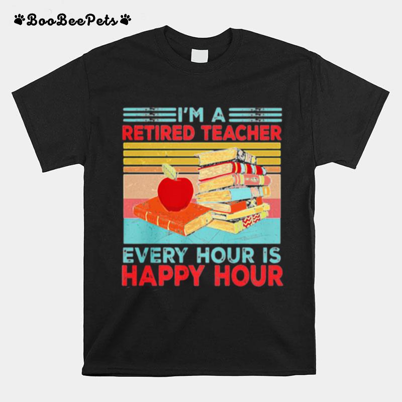 Im A Retired Teacher Every Hour Is Happy Hour Vintage Retro T-Shirt