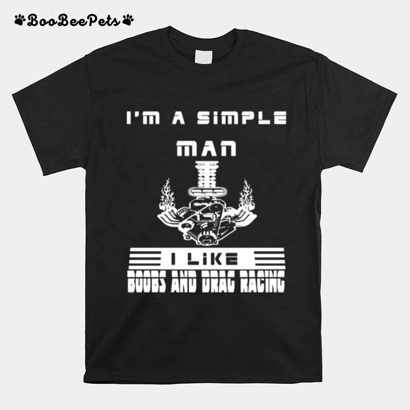 Im A Simple Man I Like Boobs And Drag Racing T-Shirt