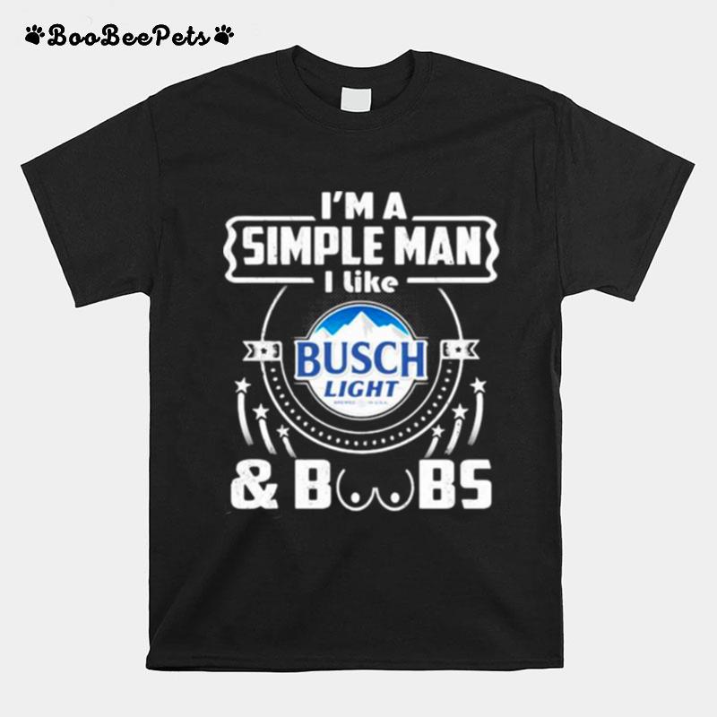 Im A Simple Man I Like Busch Light And Boobs T-Shirt