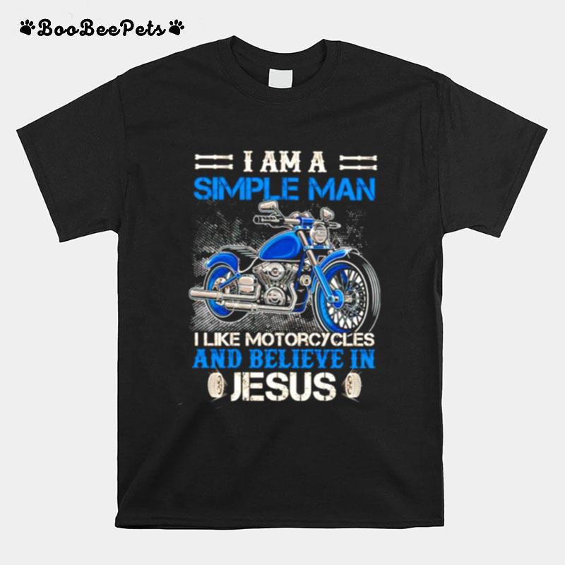 Im A Simple Man I Like Motorcycles And Believe In Jesus T-Shirt