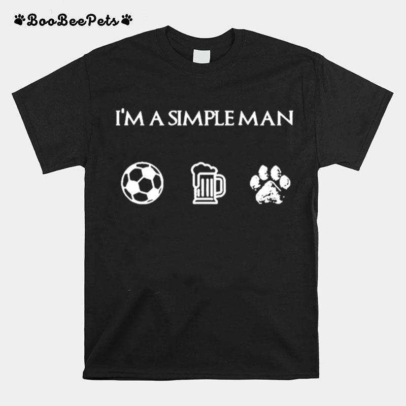 Im A Simple Man I Like Soccer Beer Dog T-Shirt