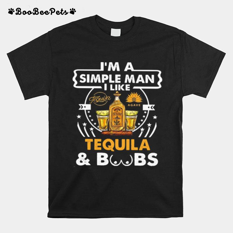 Im A Simple Man I Like Tequila And Boobs T-Shirt