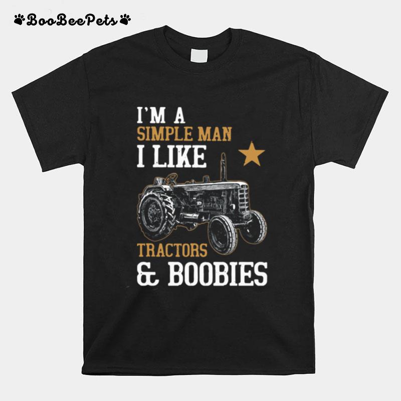 Im A Simple Man I Like Tractors And Boobies T-Shirt