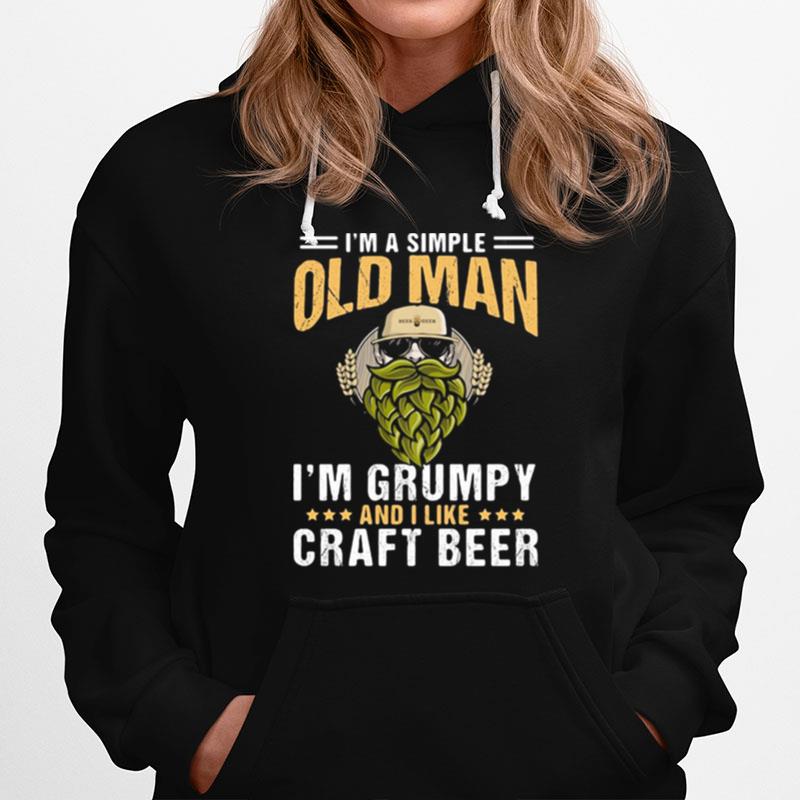 Im A Simple Old Man Im Grumpy And I Like Craft Beer Hoodie