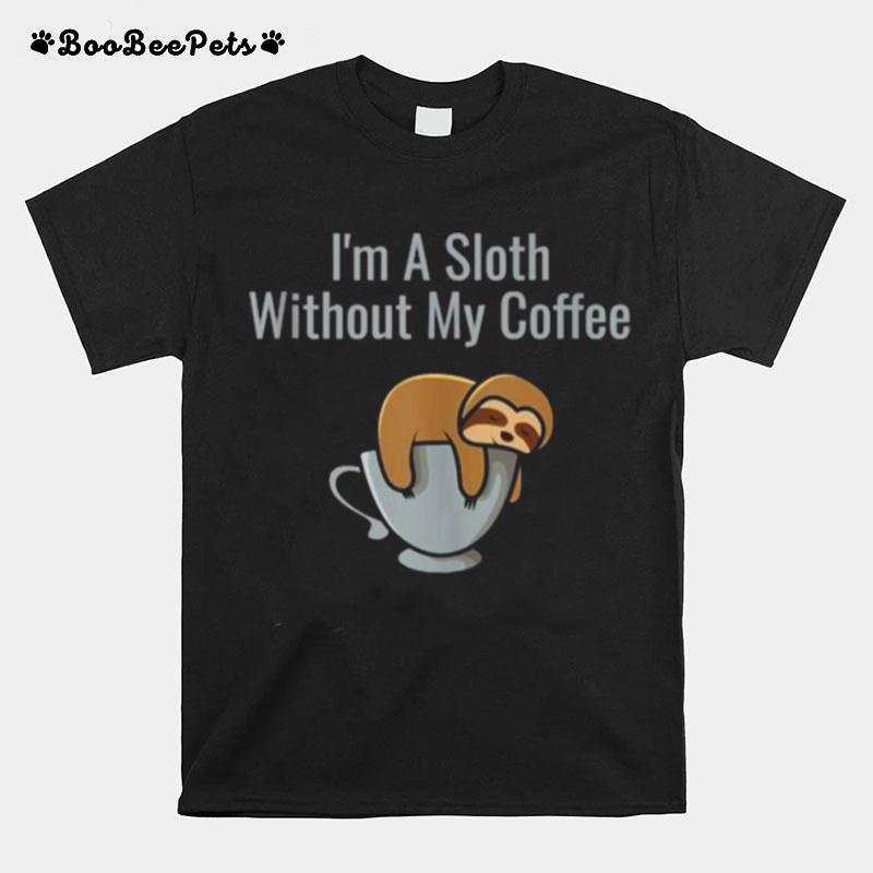 Im A Sloth Without My Coffee T-Shirt
