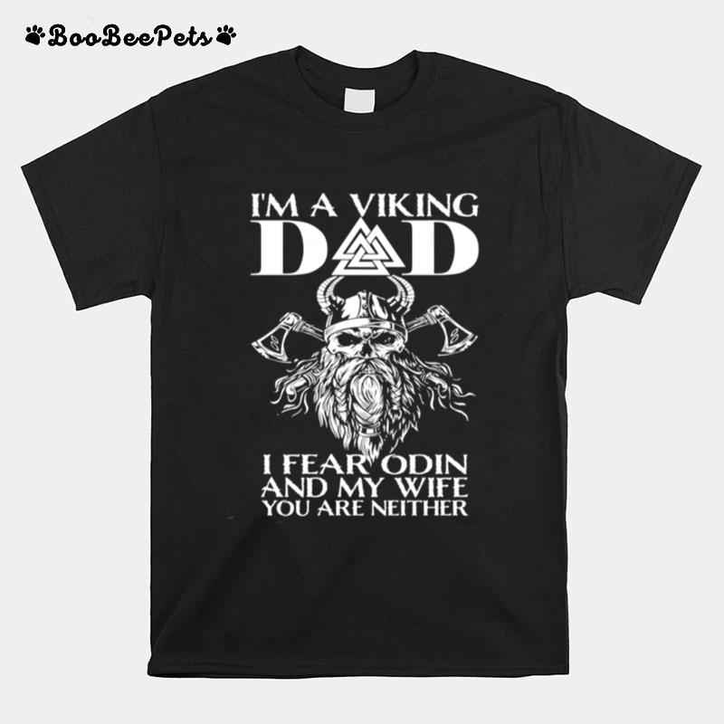 Im A Viking Dad I Fear Odin And My Wife Viking T-Shirt