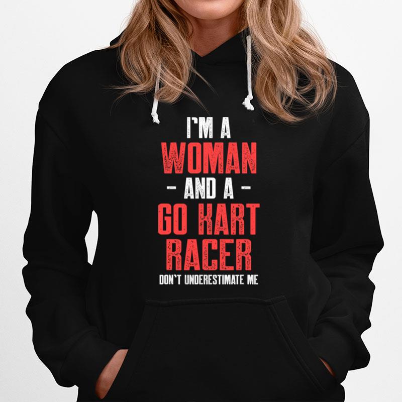 Im A Woman And A Go Kart Racer Dont Underestimate Estimate Karting Go Cart Racer Hoodie