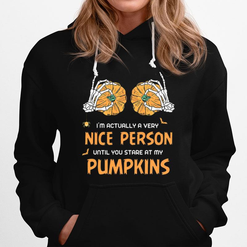 Im Actually A Very Nice People Until You Stare At My Pumpkins Halloween Hoodie
