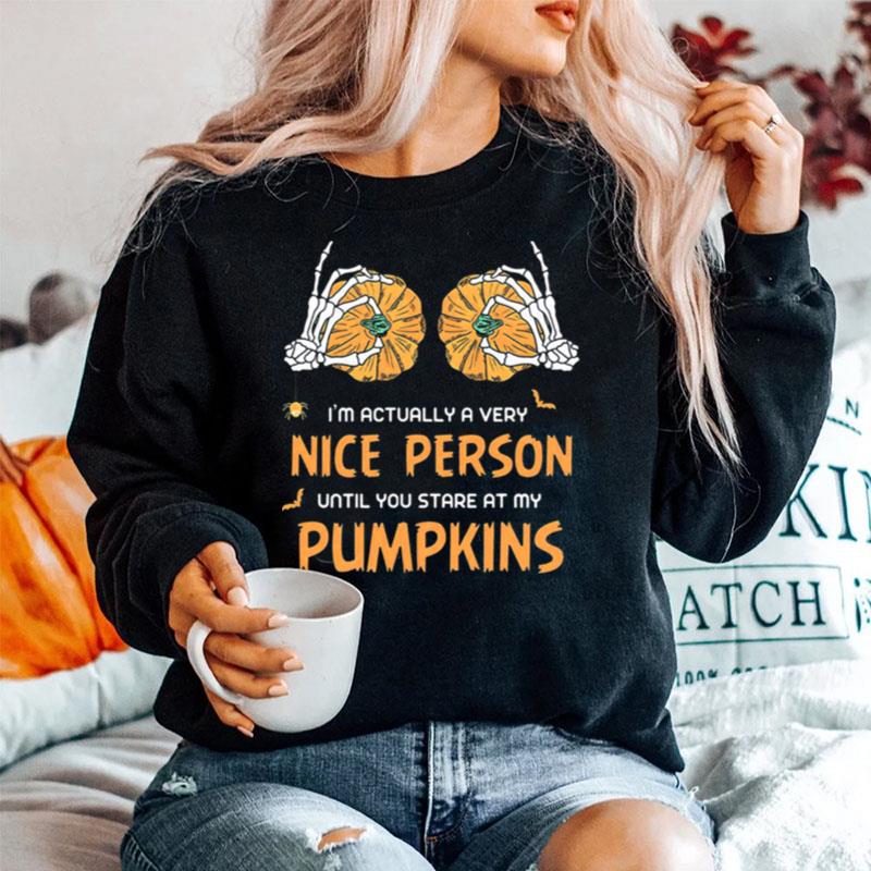 Im Actually A Very Nice People Until You Stare At My Pumpkins Halloween Sweater