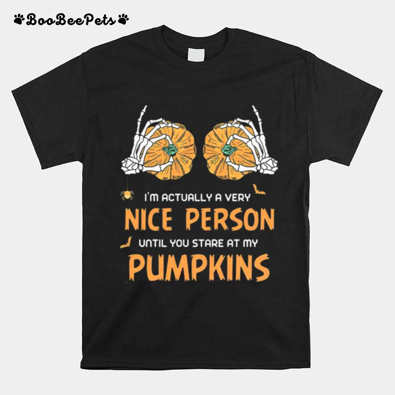Im Actually A Very Nice People Until You Stare At My Pumpkins Halloween T-Shirt