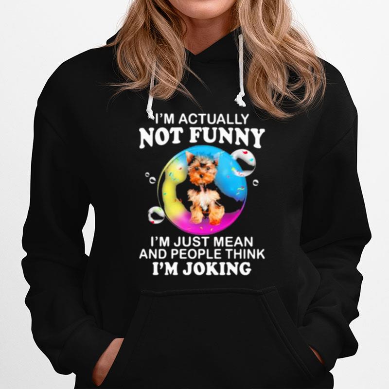 Im Actually Not Funny Im Just Mean And People Think Im Joking Hoodie