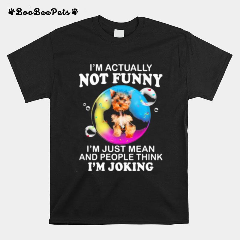 Im Actually Not Funny Im Just Mean And People Think Im Joking T-Shirt