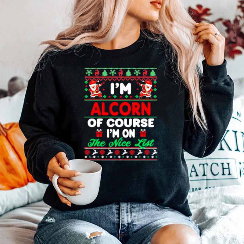 Im Alcorn Of Course Im On The Nice List Christmas Sweater