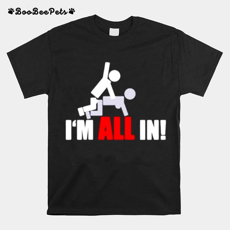 Im All In T-Shirt