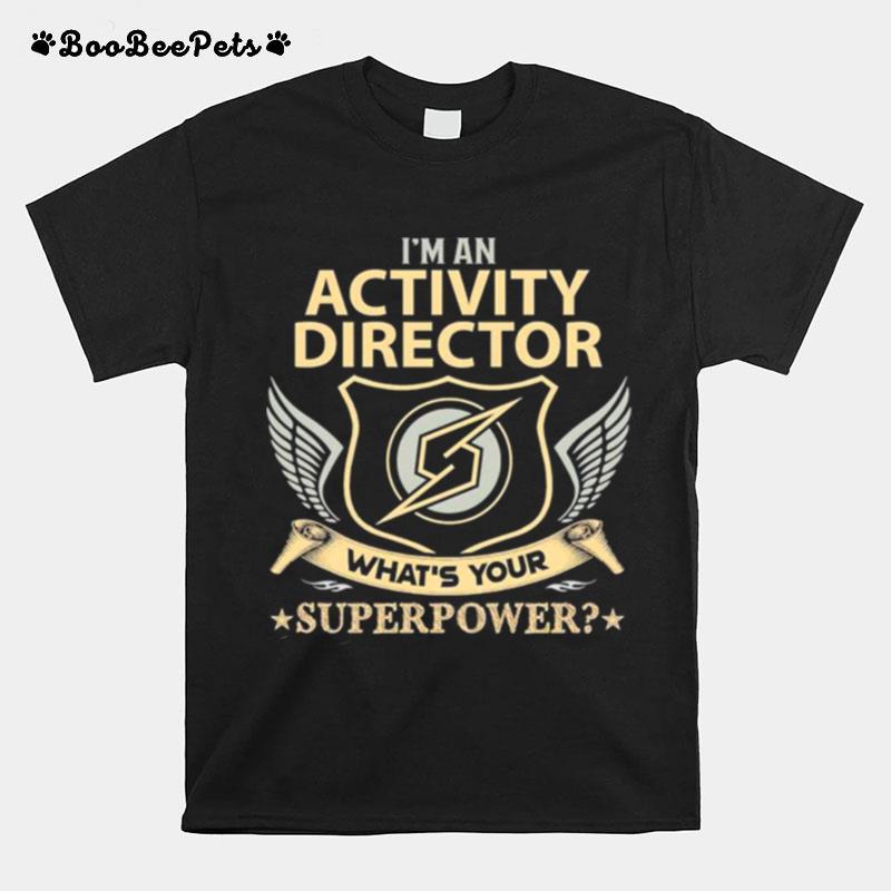 Im An Activity Director Whats Your Superpower T-Shirt