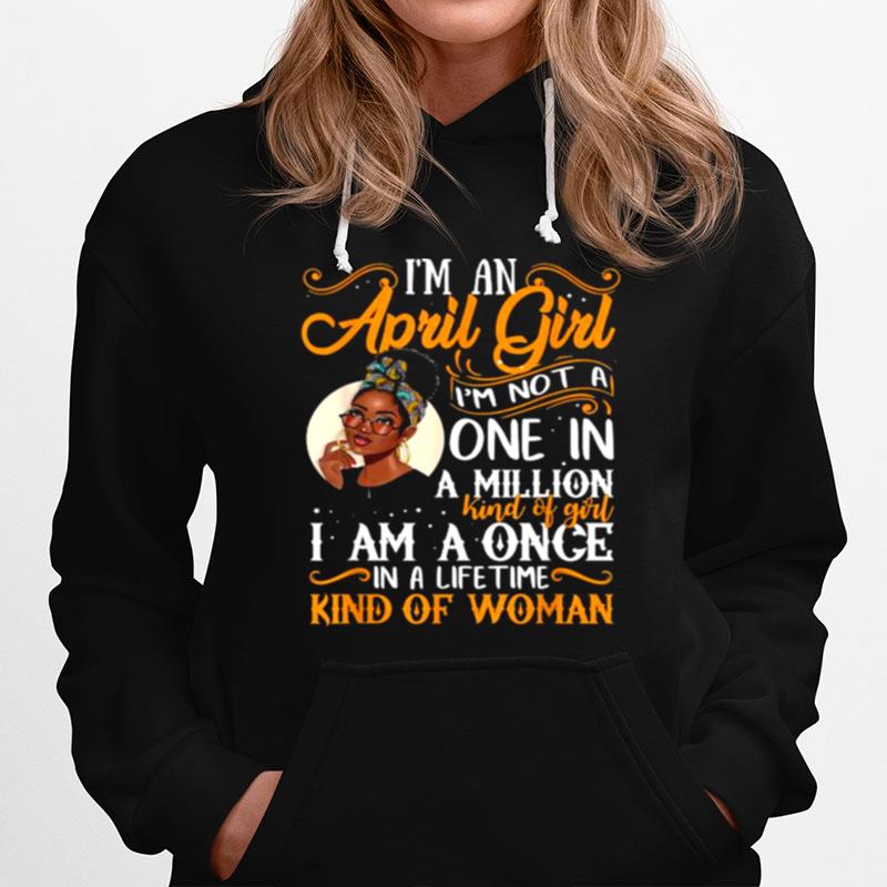 Im An April Girl Im Not A One In A Million I Am A Once Kind Of Woman Black Women Aries Hoodie