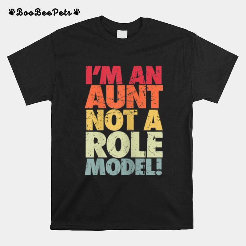 Im An Aunt Not A Role Model Bad Aunt Influence Humor T-Shirt
