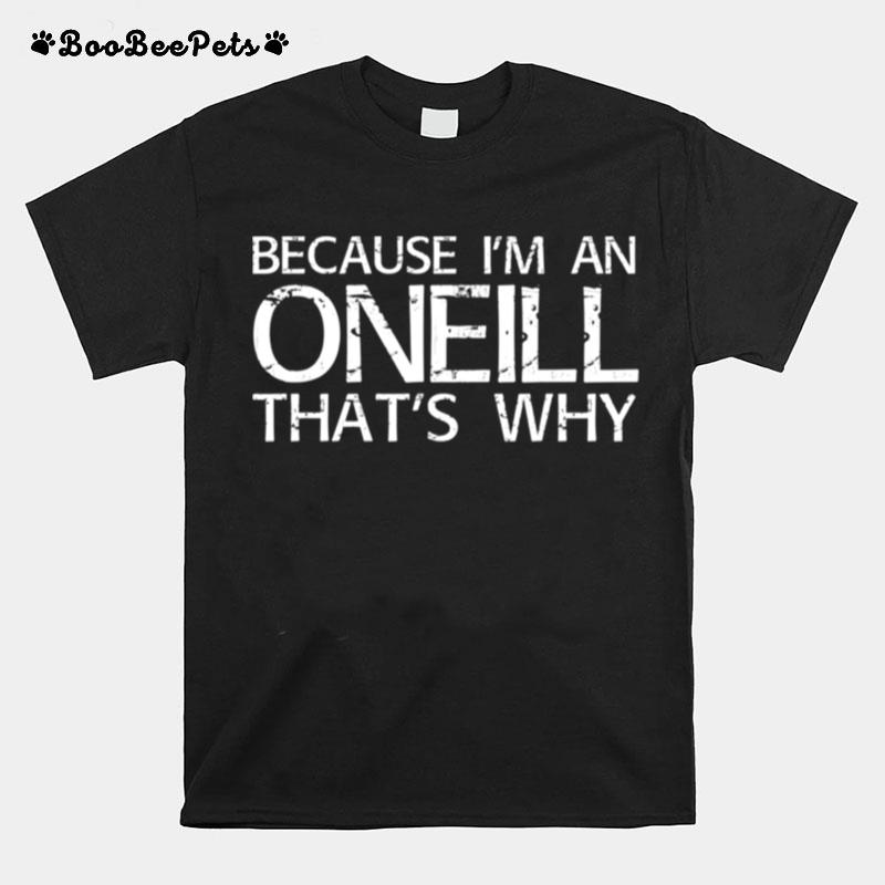 Im An Oneill Thats Why T-Shirt