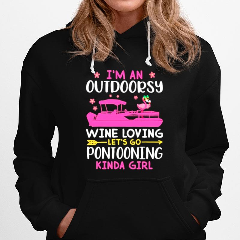 Im An Outdoorsy Wine Loving Lets Go Pontooning Kinda Girl Hoodie