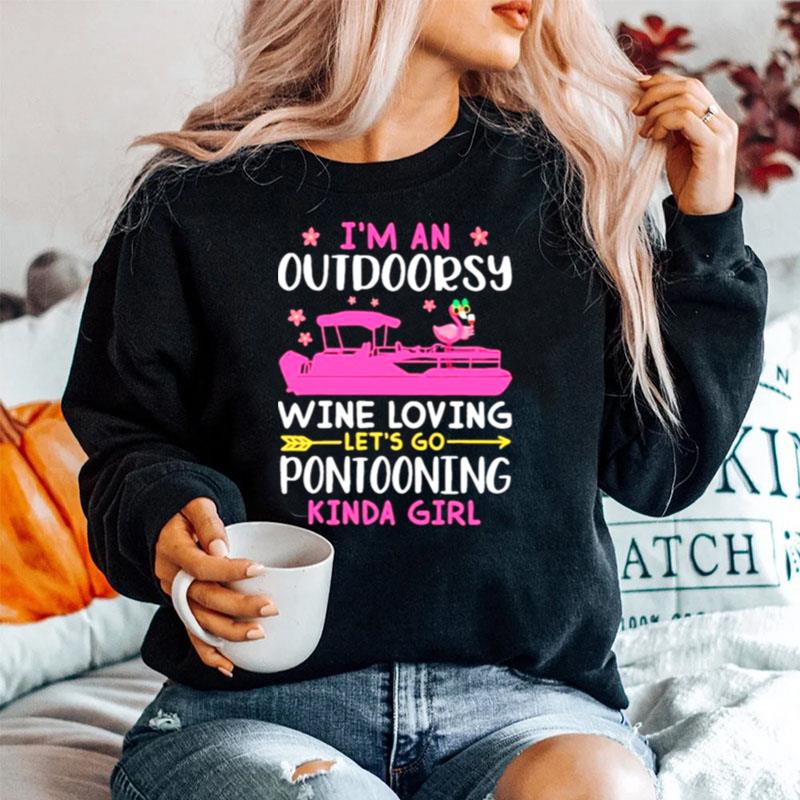 Im An Outdoorsy Wine Loving Lets Go Pontooning Kinda Girl Sweater
