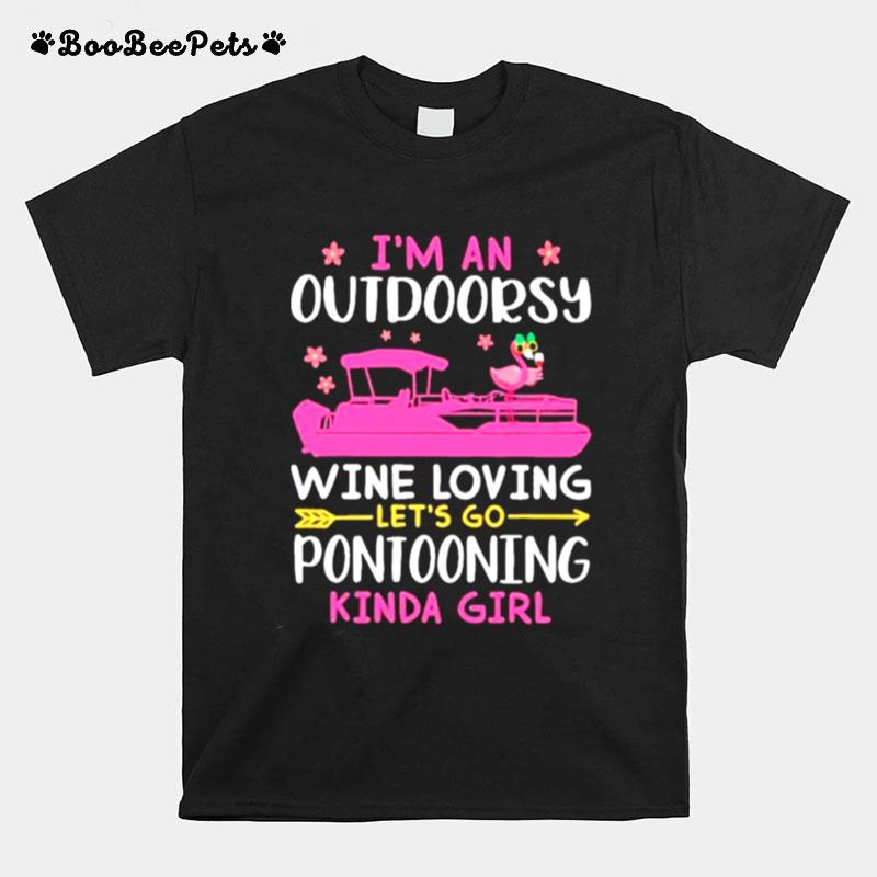 Im An Outdoorsy Wine Loving Lets Go Pontooning Kinda Girl T-Shirt