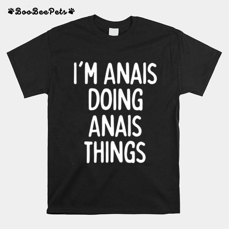 Im Anais Doing Anais Things First Name T-Shirt